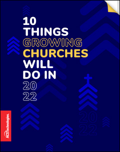 10 THINGS GROWING CHURCHES WILL DO IN 2022
